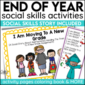 End of the Year Transition & Reflection Social Story & Social Skills Activities